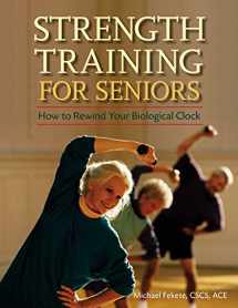 9781630267230-1630267236-Strength Training for Seniors: How to Rewind Your Biological Clock