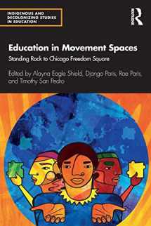 9780367344597-0367344599-Education in Movement Spaces: Standing Rock to Chicago Freedom Square (Indigenous and Decolonizing Studies in Education)