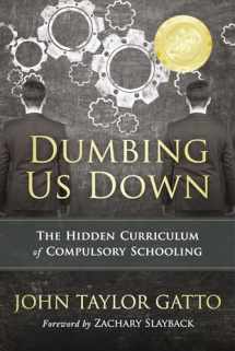 9780865718548-0865718547-Dumbing Us Down - 25th Anniversary Edition: The Hidden Curriculum of Compulsory Schooling
