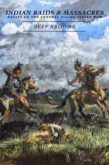 9780870046353-0870046357-Indian Raids and Massacres: Essays on the Central Plains Indian War