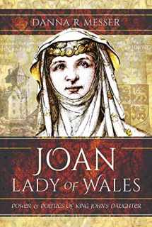 9781526729293-1526729296-Joan, Lady of Wales: Power and Politics of King John's Daughter