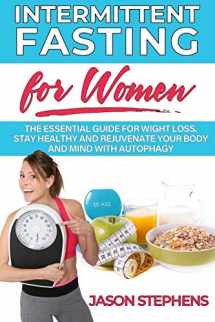 9781688604360-1688604367-INTERMITTENT FASTING FOR WOMEN: The Essential Guide for Weight Loss. Stay Healthy and Rejuvenate your Body and Mind with Autophagy.