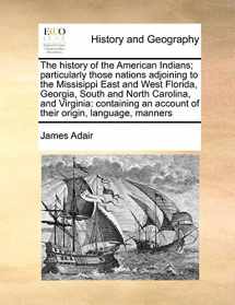 9781171045595-117104559X-The History of the American Indians; Particularly Those Nations Adjoining to the Missisippi East and West Florida, Georgia, South and North Carolina, ... an Account of Their Origin, Language, Manners