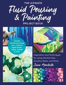 9781631597633-1631597639-The Ultimate Fluid Pouring & Painting Project Book: Inspiration and Techniques for using Alcohol Inks, Acrylics, Resin, and more; Create colorful ... coasters, agate slices, vases, vessels & more