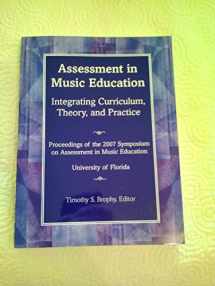9781579997144-1579997147-Assessment in Music Education: Integrating Curriculum, Theory, and Practice; Proceedings of the 2007 Florida Symposium on Assessment in Music Education; University of Florida/G7170