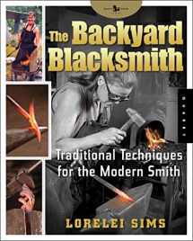 9781592532513-1592532519-The Backyard Blacksmith: Traditional Techniques for the Modern Smith (Backyard Series)