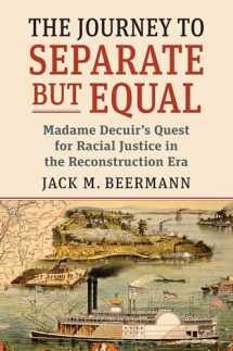 9780700634200-0700634207-The Journey to Separate but Equal: Madame Decuir's Quest for Racial Justice in the Reconstruction Era