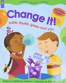 9781553378389-1553378385-Change It!: Solids, Liquids, Gases and You (Primary Physical Science)