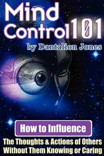 9781430318156-1430318155-Mind Control 101 - How To Influence the Thoughts and Actions of Others Without Them Knowing or Caring