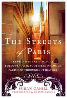 9781250074324-1250074320-The Streets of Paris: A Guide to the City of Light Following in the Footsteps of Famous Parisians Throughout History
