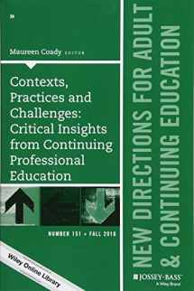 9781119311072-1119311071-Contexts, Practices and Challenges: Critical Insights from Continuing Professional Education: New Directions for Adult and Continuing Education, ... Single Issue Adult & Continuing Education)