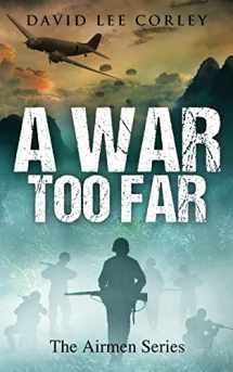 9781732225022-1732225028-A War Too Far: A Vietnam War Novel (The Airmen Series)