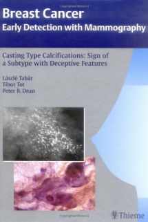 9781588905802-1588905802-Casting Type Calcifications: Sign of a Subtype With Deceptive Features (Breast Cancer: Early Detection With Mammography)