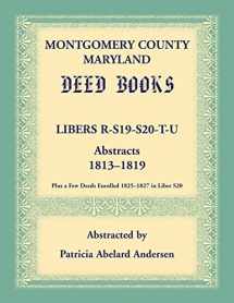 9780788408175-0788408178-Montgomery County, Maryland Deed Books: Libers R, S19, S20, T, and U Abstracts, 1813-1819