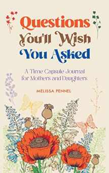 9781736009512-1736009516-Questions You'll Wish You Asked: A Time Capsule Journal for Mothers and Daughters