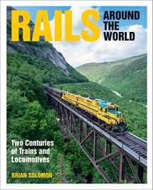 9780760368107-0760368104-Rails Around the World: Two Centuries of Trains and Locomotives