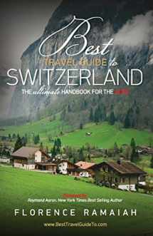 9781533216670-1533216673-Best Travel Guide to Switzerland: The Ultimate Handbook For The Alps