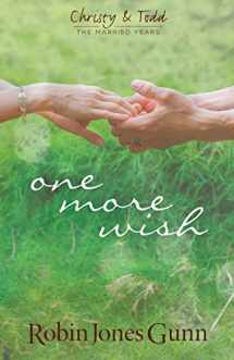 9780982877272-0982877277-One More Wish (Christy & Todd: The Married Years V3)