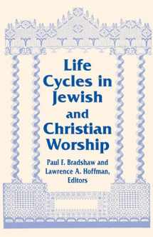 9780268013073-0268013071-Life Cycles in Jewish and Christian Worship (Two Liturgical Traditions) (Two Liturgical Traditions, 4)