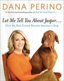 9781455567102-1455567108-Let Me Tell You about Jasper . . .: How My Best Friend Became America's Dog