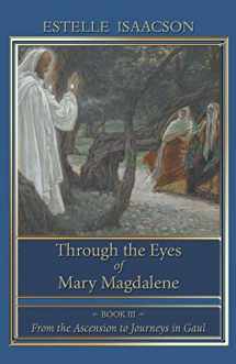 9781597315067-1597315060-Through the Eyes of Mary Magdalene: Book III: From the Ascension to Journeys in Gaul