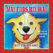 9781937054458-1937054454-May Finds Her Way - The Story of an Iditarod Sled Dog