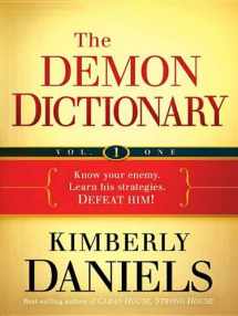 9781621363019-1621363015-The Demon Dictionary Volume One, Biblical Spirits: Know Your Enemy. Learn His Strategies. Defeat Him!