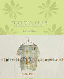 9781741960792-1741960797-Eco Colour: Botanical Dyes for Beautiful Textiles