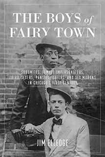 9781613739358-1613739354-The Boys of Fairy Town: Sodomites, Female Impersonators, Third-Sexers, Pansies, Queers, and Sex Morons in Chicago's First Century