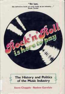 9780882293950-0882293958-Rock 'N' Roll Is Here to Pay: The History and Politics of the Music Industry