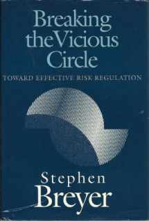 9780674081147-0674081145-Breaking the Vicious Circle: Toward Effective Risk Regulation (The Oliver Wendell Holmes Lectures, 1992)