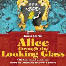 9781785298448-1785298445-Alice through the Looking Glass: A BBC Radio Full-Cast Dramatisation (BBC Children’s Classics)