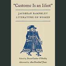9780252071287-025207128X-Custome Is an Idiot: JACOBEAN PAMPHLET LITERATURE ON WOMEN