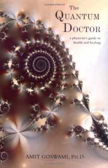 9781571744173-1571744177-The Quantum Doctor: A Physicist's Guide to Health and Healing