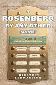 9781479867202-1479867209-A Rosenberg by Any Other Name: A History of Jewish Name Changing in America (Goldstein-Goren Series in American Jewish History, 9)