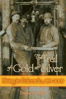 9781607320753-1607320754-The Trail of Gold and Silver: Mining in Colorado, 1859-2009 (Timberline Books)