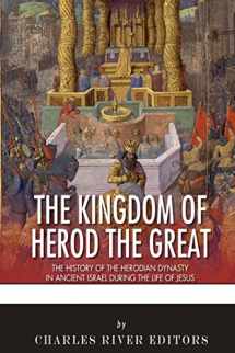 9781514174067-1514174065-The Kingdom of Herod the Great: The History of the Herodian Dynasty in Ancient Israel During the Life of Jesus