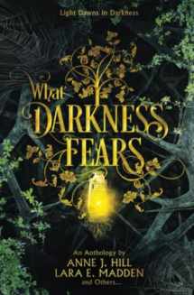 9781956499001-1956499008-What Darkness Fears: An Anthology (Black and Gold Anthologies)