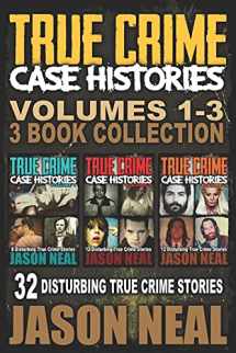 9781671479371-1671479378-True Crime Case Histories - (Books 1, 2 & 3): 32 Disturbing True Crime Stories (3 Book True Crime Collection)
