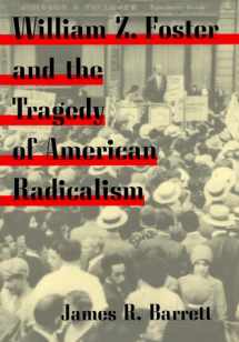 9780252020469-0252020464-William Z. Foster and the Tragedy of American Radicalism (Working Class in American History)