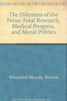 9780312117856-031211785X-The Dilemma of the Fetus: Fetal Research, Medical Progress, and Moral Politics