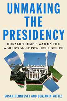 9780374175368-0374175365-Unmaking the Presidency: Donald Trump's War on the World's Most Powerful Office