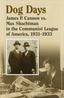 9780963382887-0963382888-Dog Days: James P. Cannon Vs. Max Shachtman in the Communist League of America, 1931-1933