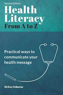 9781947937130-1947937138-Health Literacy from A to Z: Practical Ways to Communicate Your Health Message