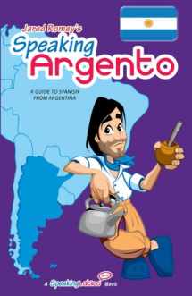 9780692005026-0692005021-Speaking Argento: A Guide to Argentine Spanish (Jared Romey's Speaking Latino) (English and Spanish Edition)