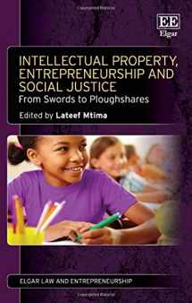 9781783470242-1783470240-Intellectual Property, Entrepreneurship and Social Justice: From Swords to Ploughshares (Elgar Law and Entrepreneurship series)