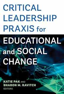 9780807765081-0807765082-Critical Leadership Praxis for Educational and Social Change