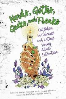 9781496827456-1496827457-Nerds, Goths, Geeks, and Freaks: Outsiders in Chicanx and Latinx Young Adult Literature (Children's Literature Association Series)