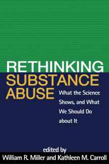 9781606236987-1606236989-Rethinking Substance Abuse: What the Science Shows, and What We Should Do about It