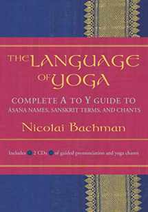 9781591792819-1591792819-The Language of Yoga: Complete A-to-Y Guide to Asana Names, Sanskrit Terms, and Chants